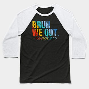 Cute End Of School Year Teacher Summer Bruh We Out Teachers Baseball T-Shirt